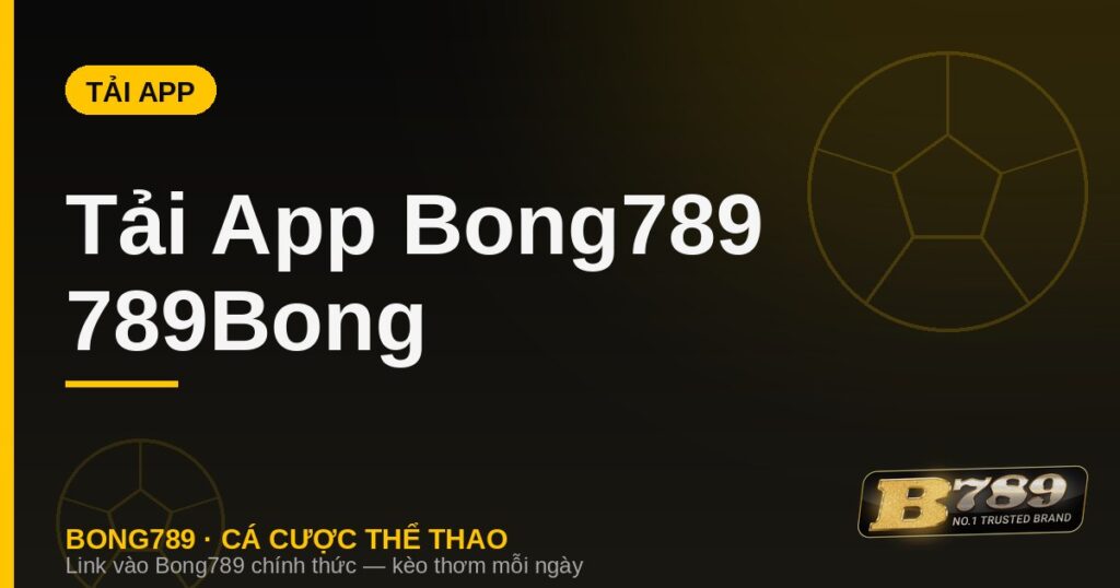Tải app Bong789 789Bong cho Android và iOS 2026